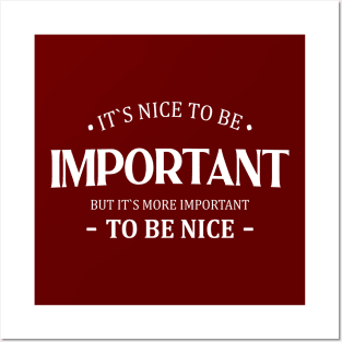 It is nice to be important but it is more important to be nice Posters and Art